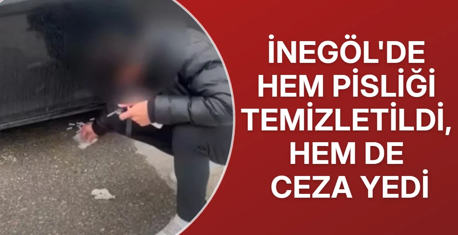 İnegöl'de hem pisliğini temizledi, hem de ceza yedi