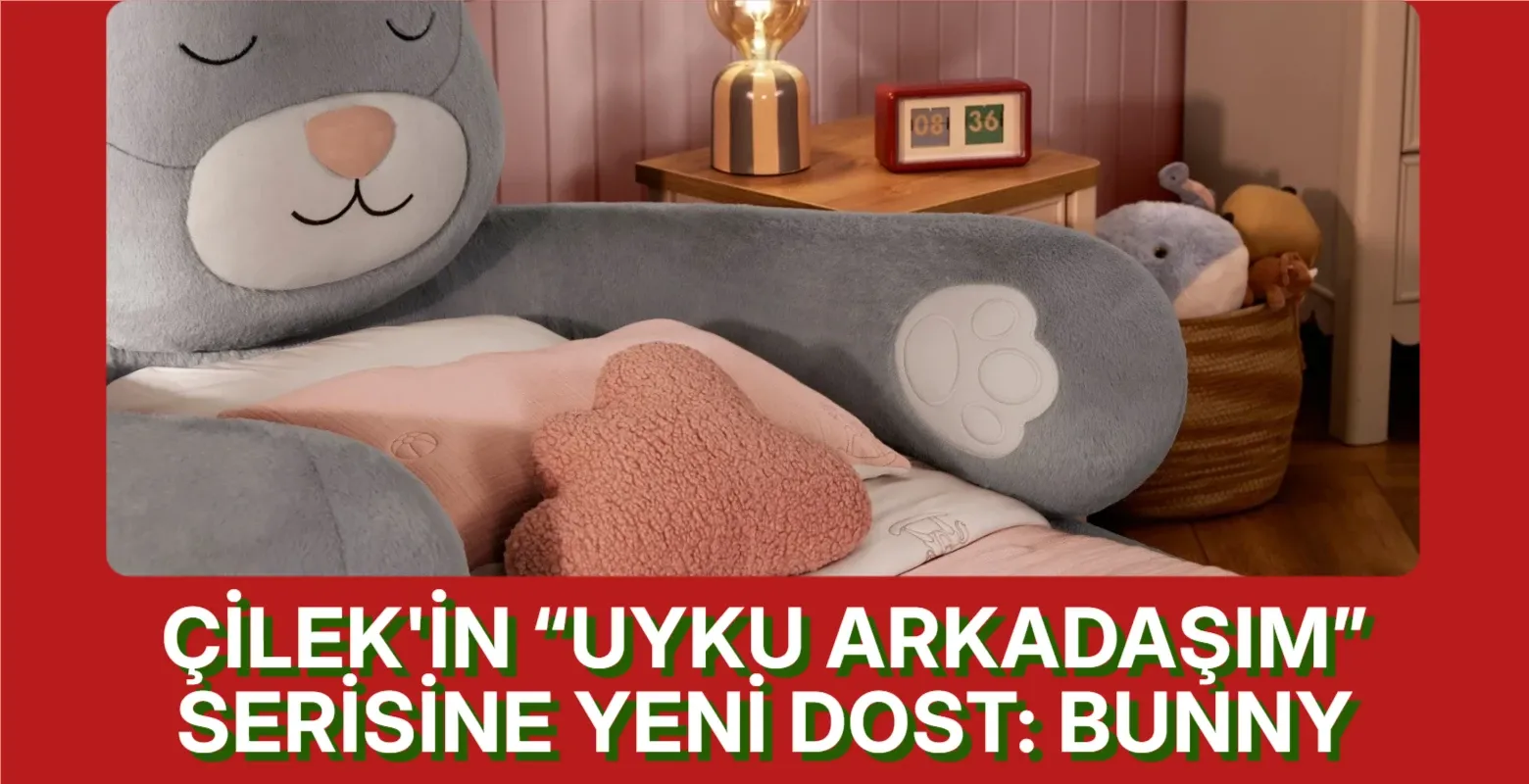 Çilek'in “Uyku Arkadaşım” serisine yeni dost: Bunny