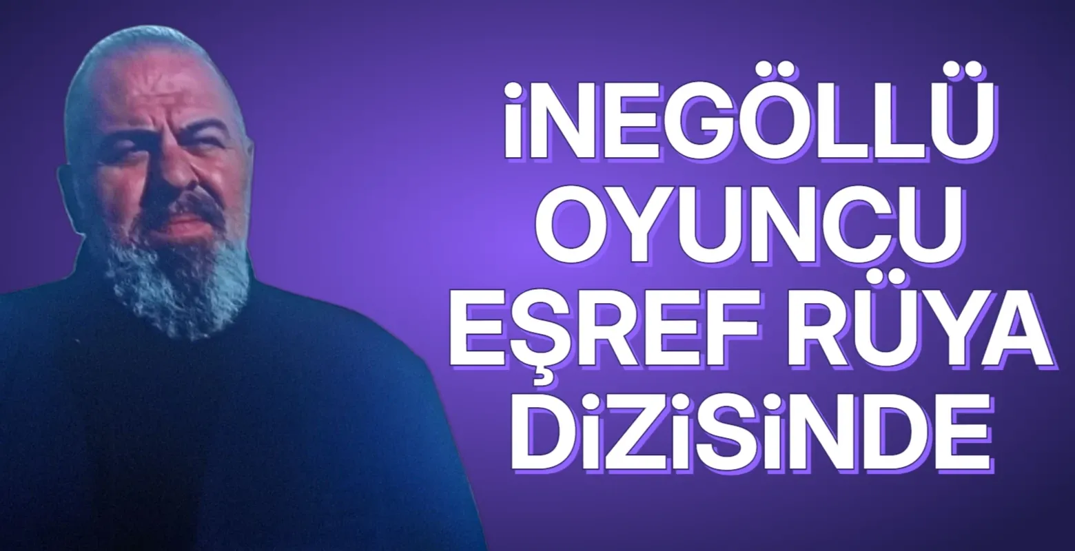 İnegöllü oyuncu Mehmet Altan Eşref Rüya dizisinde