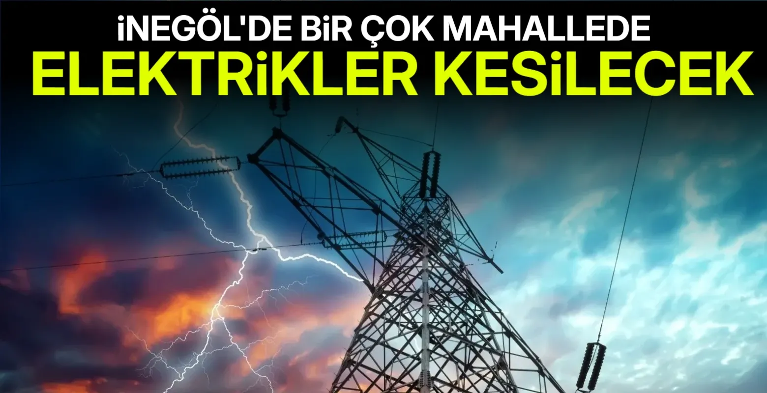 İnegöl’de Bakım Çalışmaları Nedeniyle Elektrik Kesintisi Yapılacak
