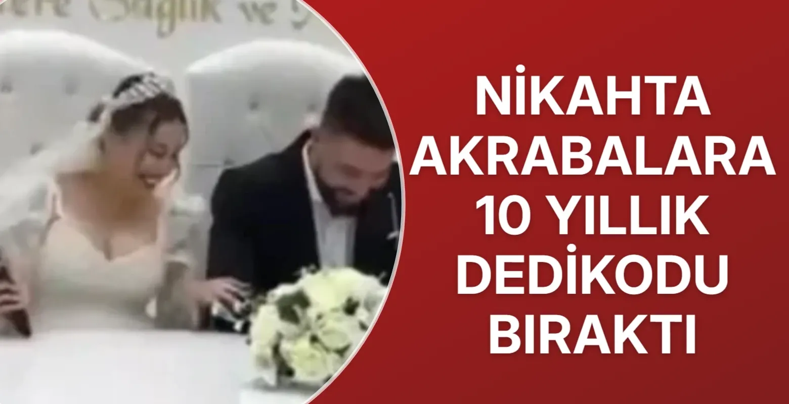 Nikahta akrabalara 10 yıllık dedikodu bıraktı