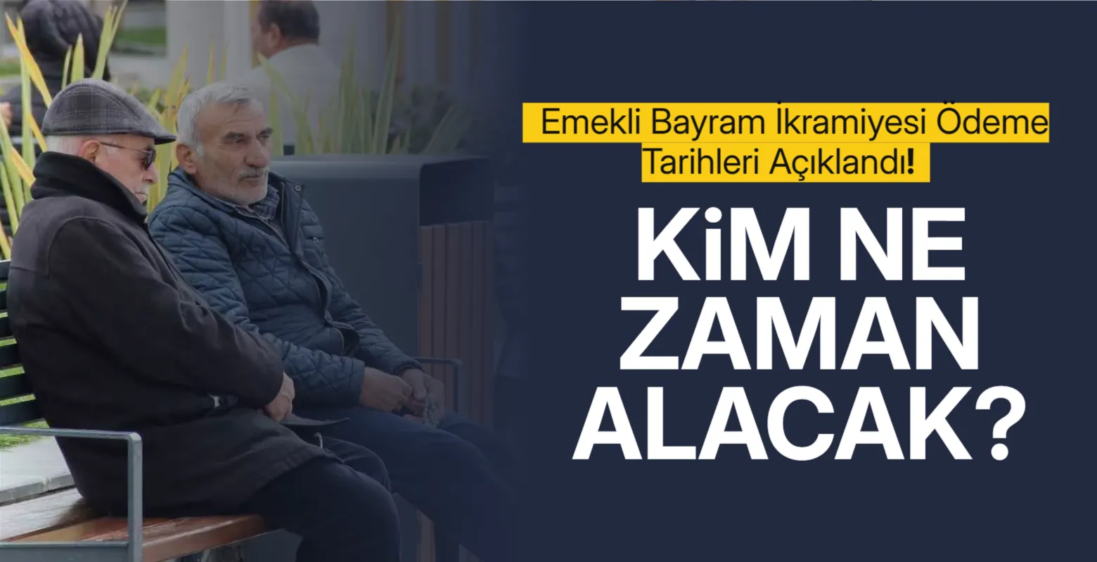 Emekli Bayram İkramiyesi Ödeme Tarihleri Açıklandı! Kim Ne Zaman Alacak?