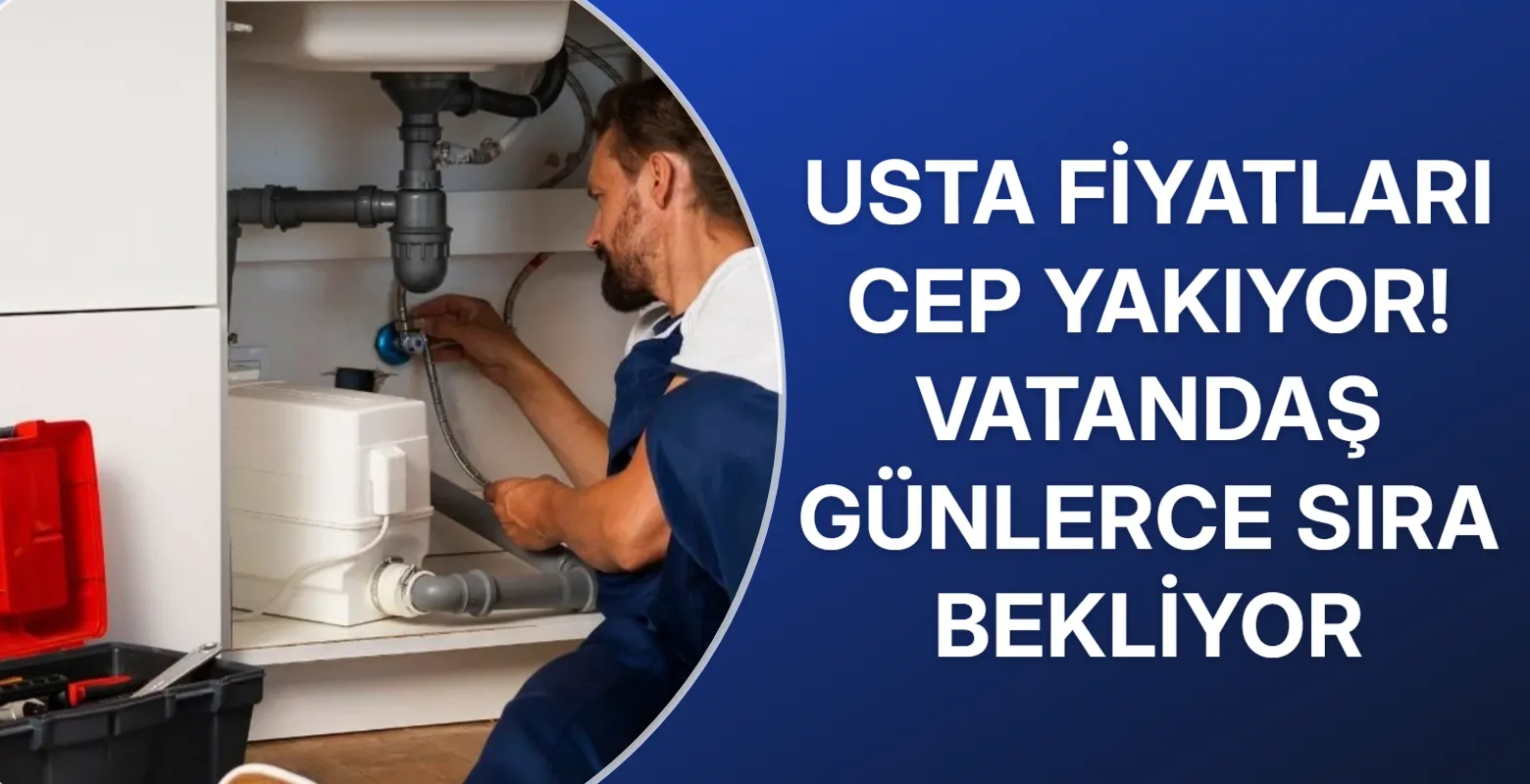 Usta Fiyatları Cep Yakıyor! Vatandaş Günlerce Sıra Bekliyor