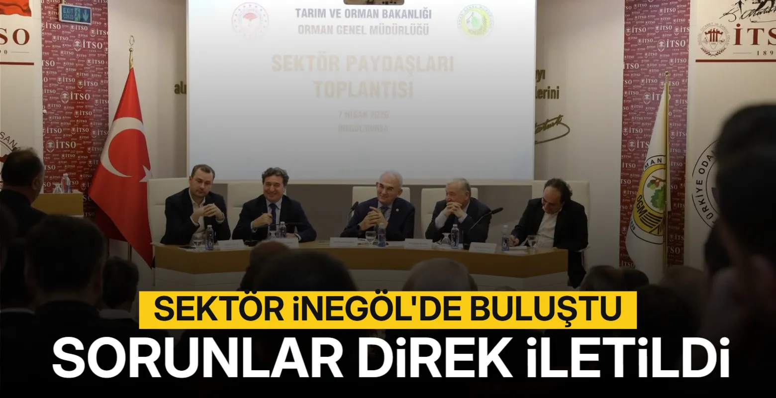 Orman Ürünleri Sektörü İnegöl’de Buluştu! Sorunlar Doğrudan Genel Müdüre İletildi
