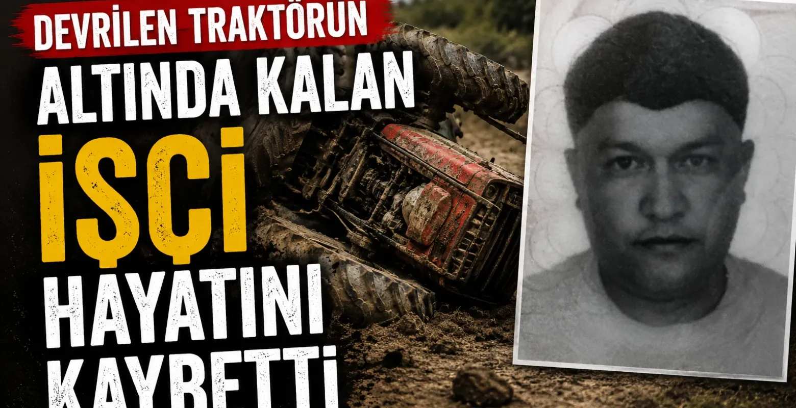 Devrilen traktörün altında kalan işçi hayatını kaybetti