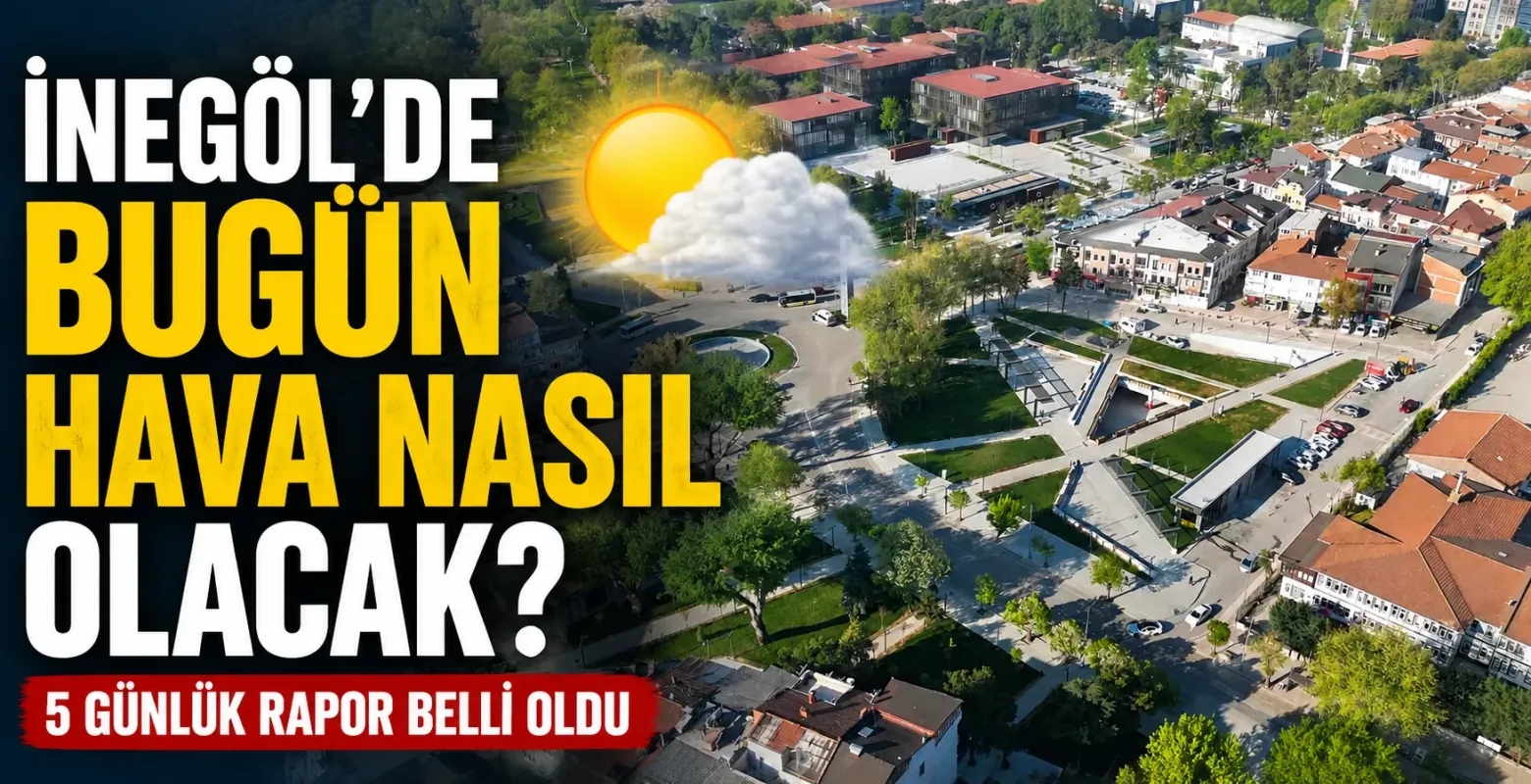 İnegöl’de Yağış Alarmı! 5 Günlük Hava Tahmini Açıklandı