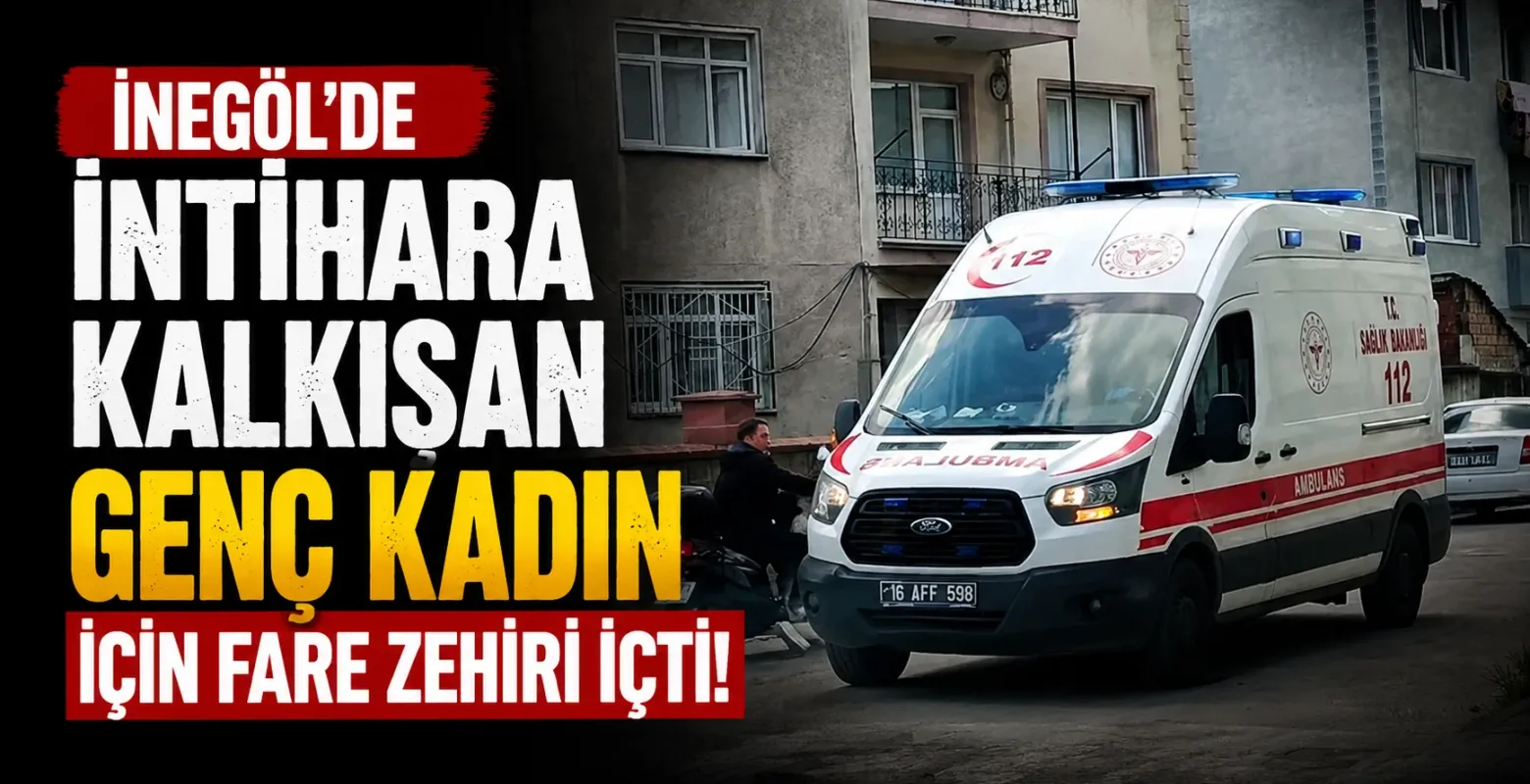 İnegöl'de intihara kalkışan genç kadın için fare zehri içti!