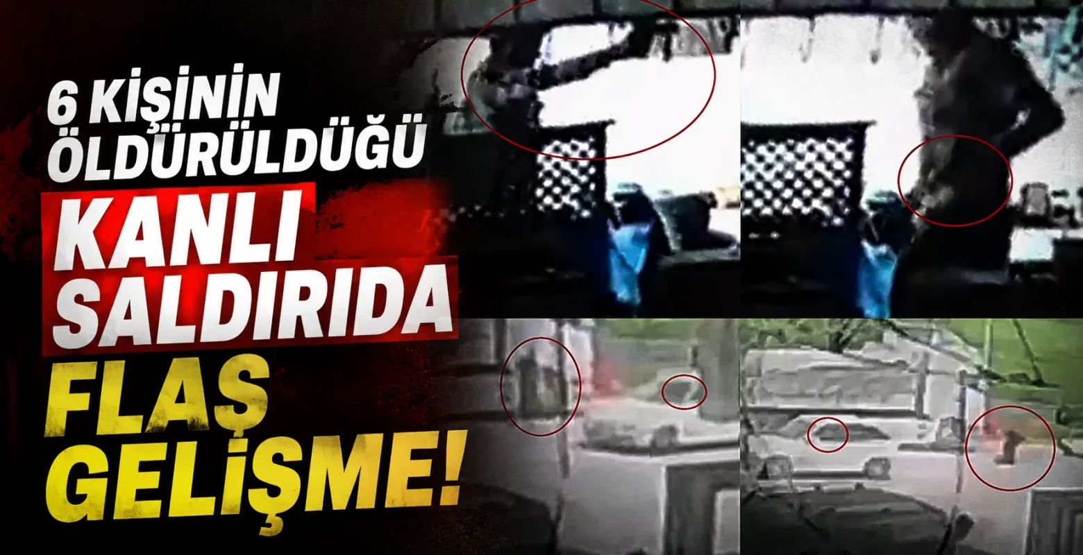 6 kişinin öldürüldüğü kanlı saldırıda flaş gelişme!