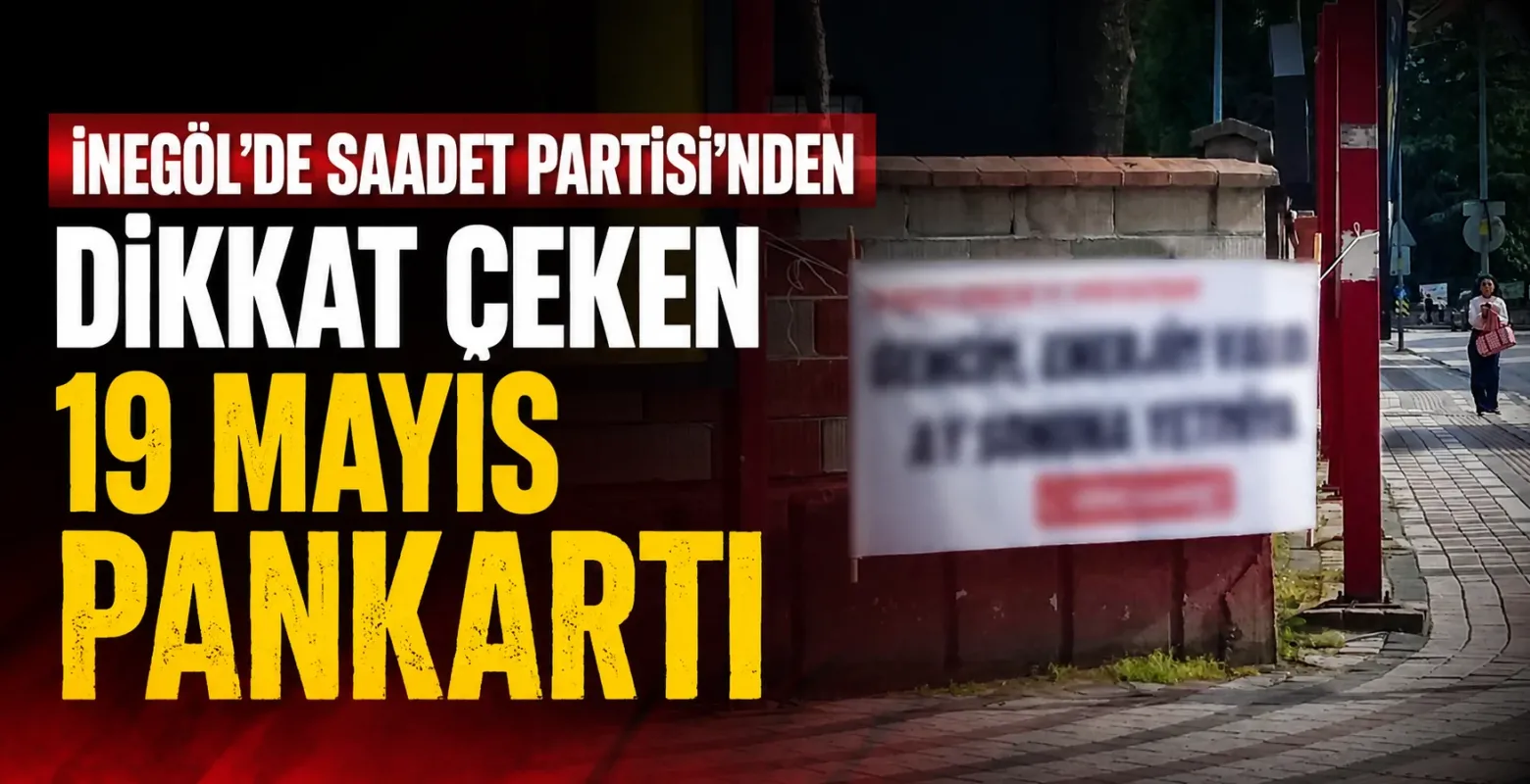 İnegöl’de Saadet Partisi’nden Dikkat Çeken 19 Mayıs Pankartı