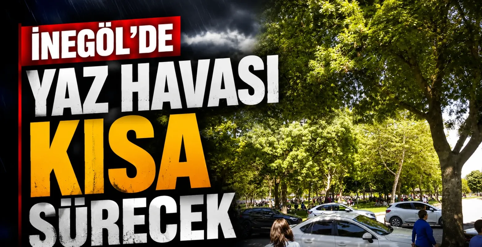 İnegöl’de Yaz Havası Kısa Sürüyor: Sağanak Yağış Geri Dönüyor