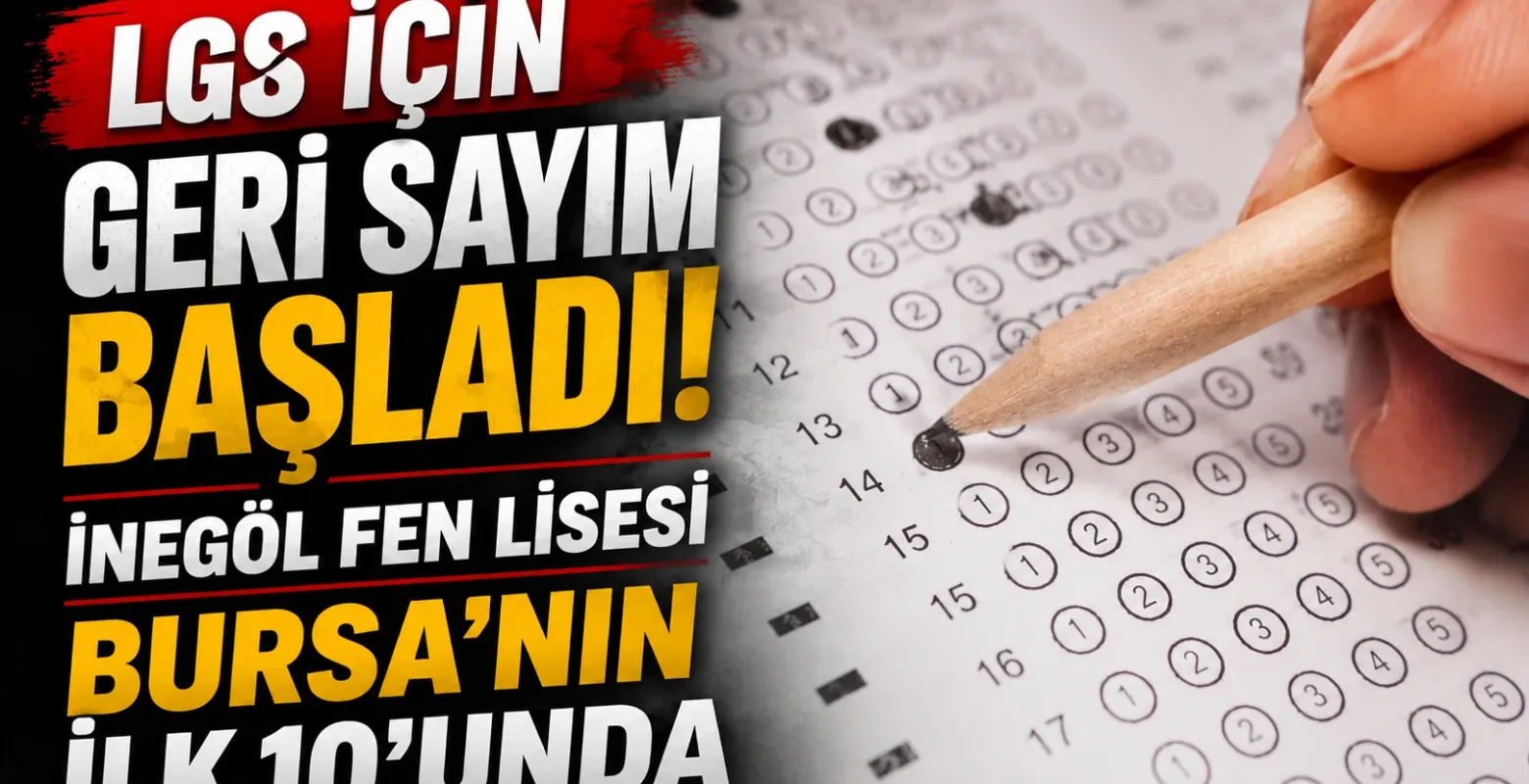 LGS için geri sayım başladı! İnegöl Fen Lisesi Bursa’nın ilk 10’unda