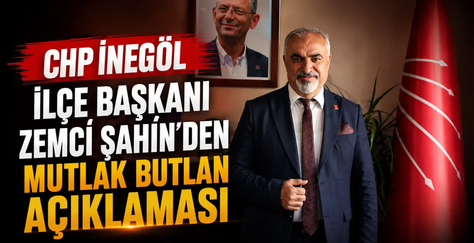 CHP İnegöl İlçe Başkanı Zemci Şahin’den Mutlak Butlan Açıklaması