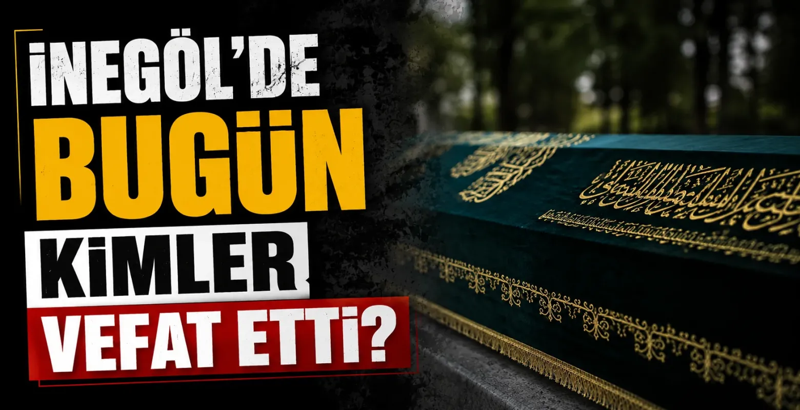 İnegöl’de 22 Mayıs 2026 vefat edenler ve cenaze bilgileri