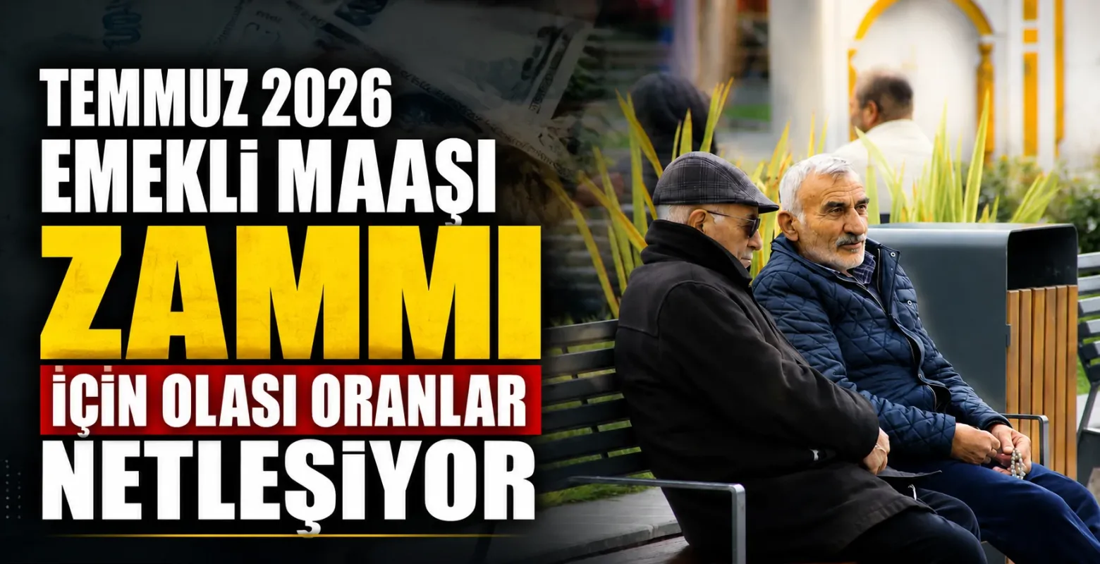 Temmuz 2026 emekli maaşı zammı için olası oranlar netleşiyor