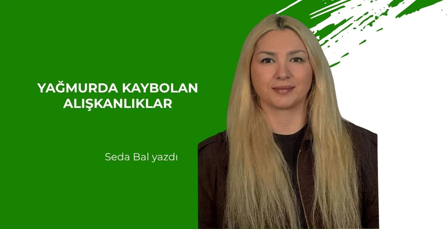 Yağmurda kaybolan alışkanlıklar
