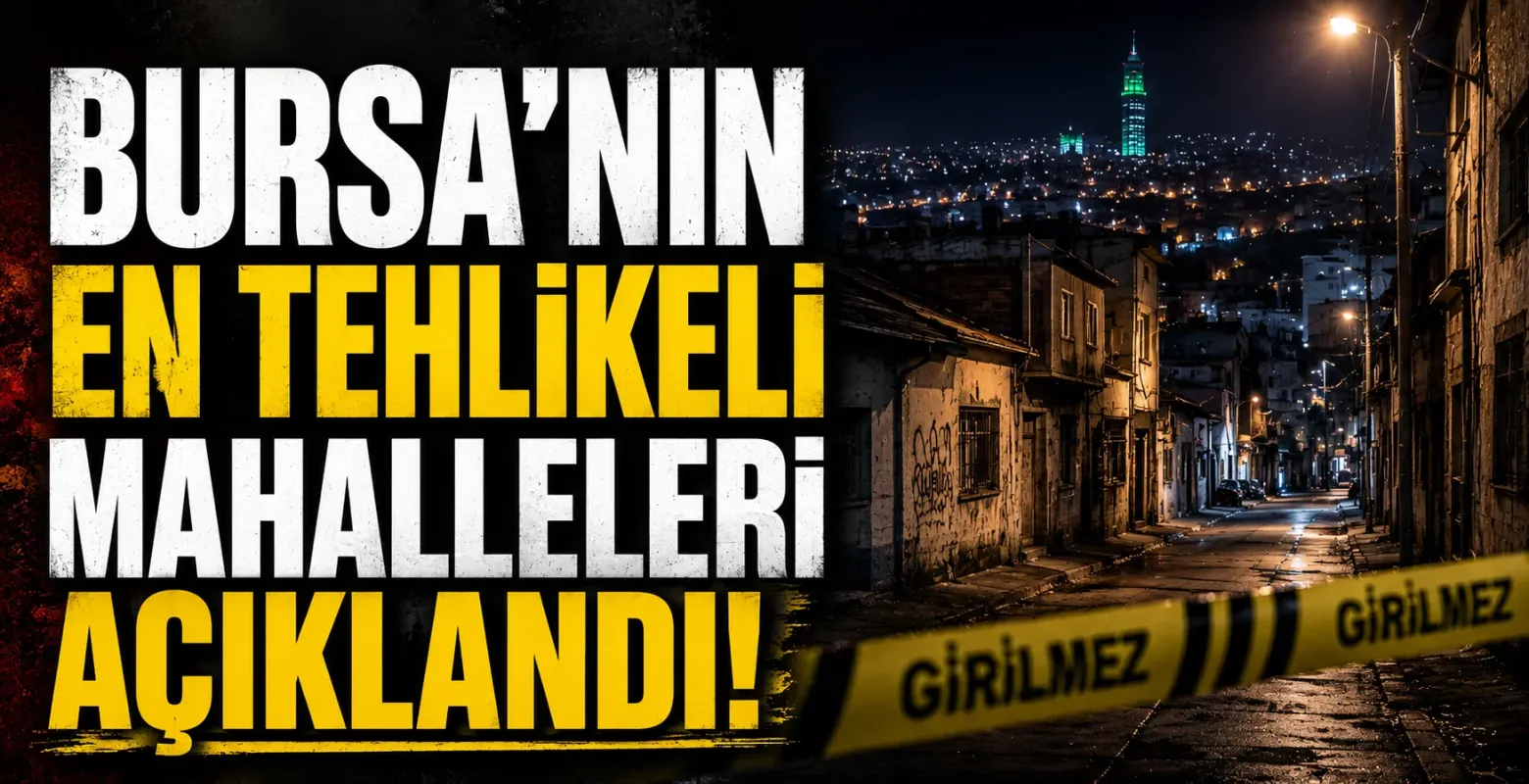 Bursa’nın En Tehlikeli Mahalleleri Açıklandı! O Semtler Yine Gündemde