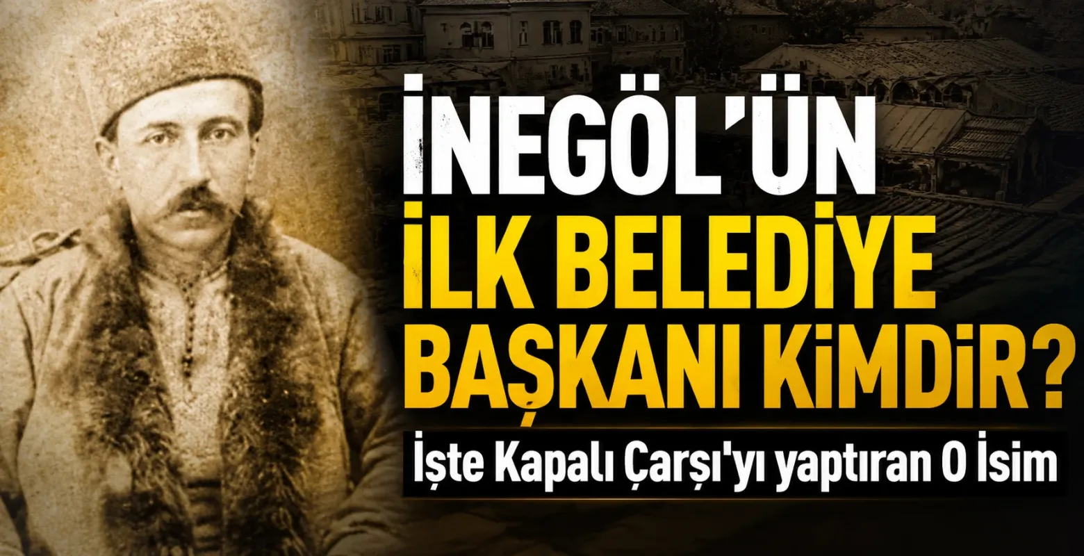 İnegöl’ün ilk belediye başkanı kimdir? İşte Kapalı Çarşı'yı yaptıran o isim