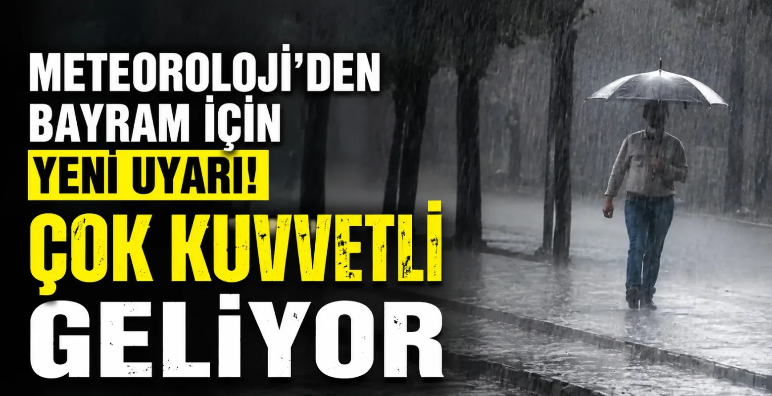 Meteoroloji’den bayram için yeni uyarı! Çok kuvvetli geliyor