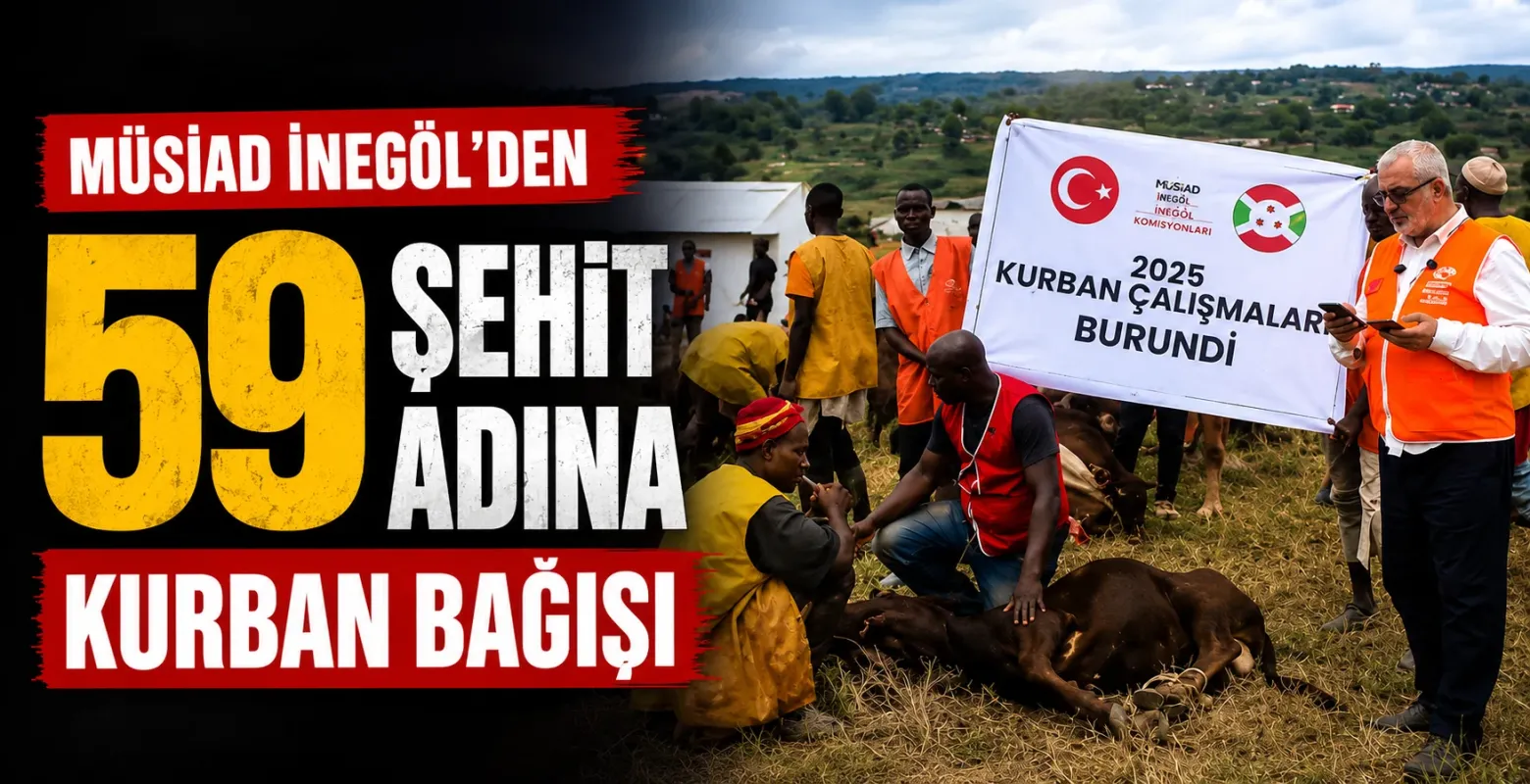 MÜSİAD İnegöl’den 59 şehit adına kurban bağışı seferberliği