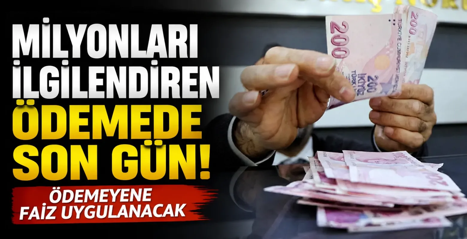 Milyonları ilgilendiren ödemede son gün! Ödemeyene faiz uygulanacak
