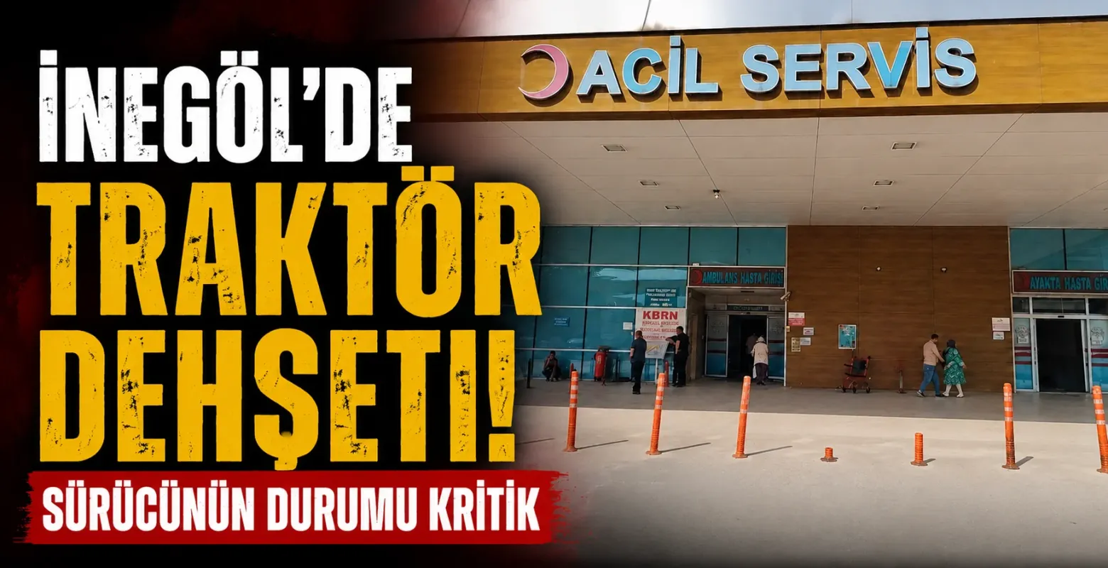 İnegöl'de traktör dehşeti! Sürücünün durumu kritik