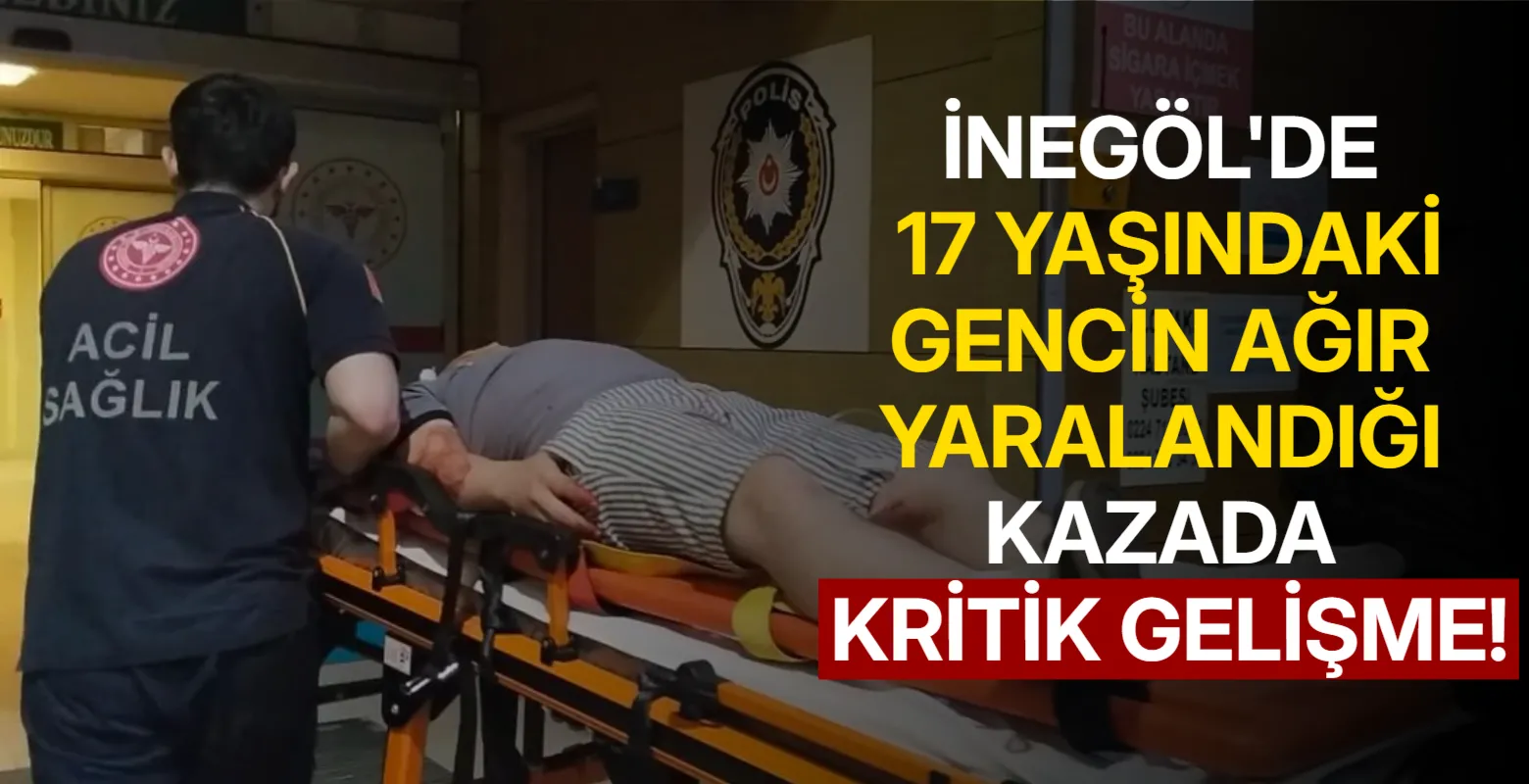 İnegöl'de 17 yaşındaki gencin ağır yaralandığı kazada kritik gelişme!