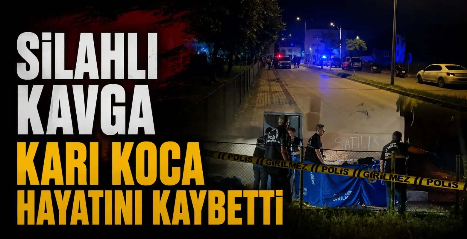 Bursa'da gece yarısı silahlı kavga, Karı-koca hayatını kaybetti