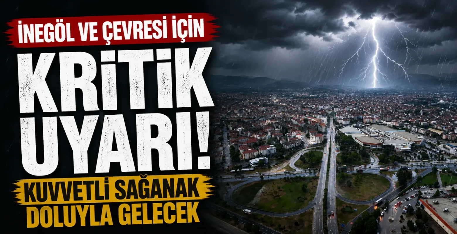 İnegöl ve çevresi için kritik uyarı! Kuvvetli sağanak doluyla gelecek