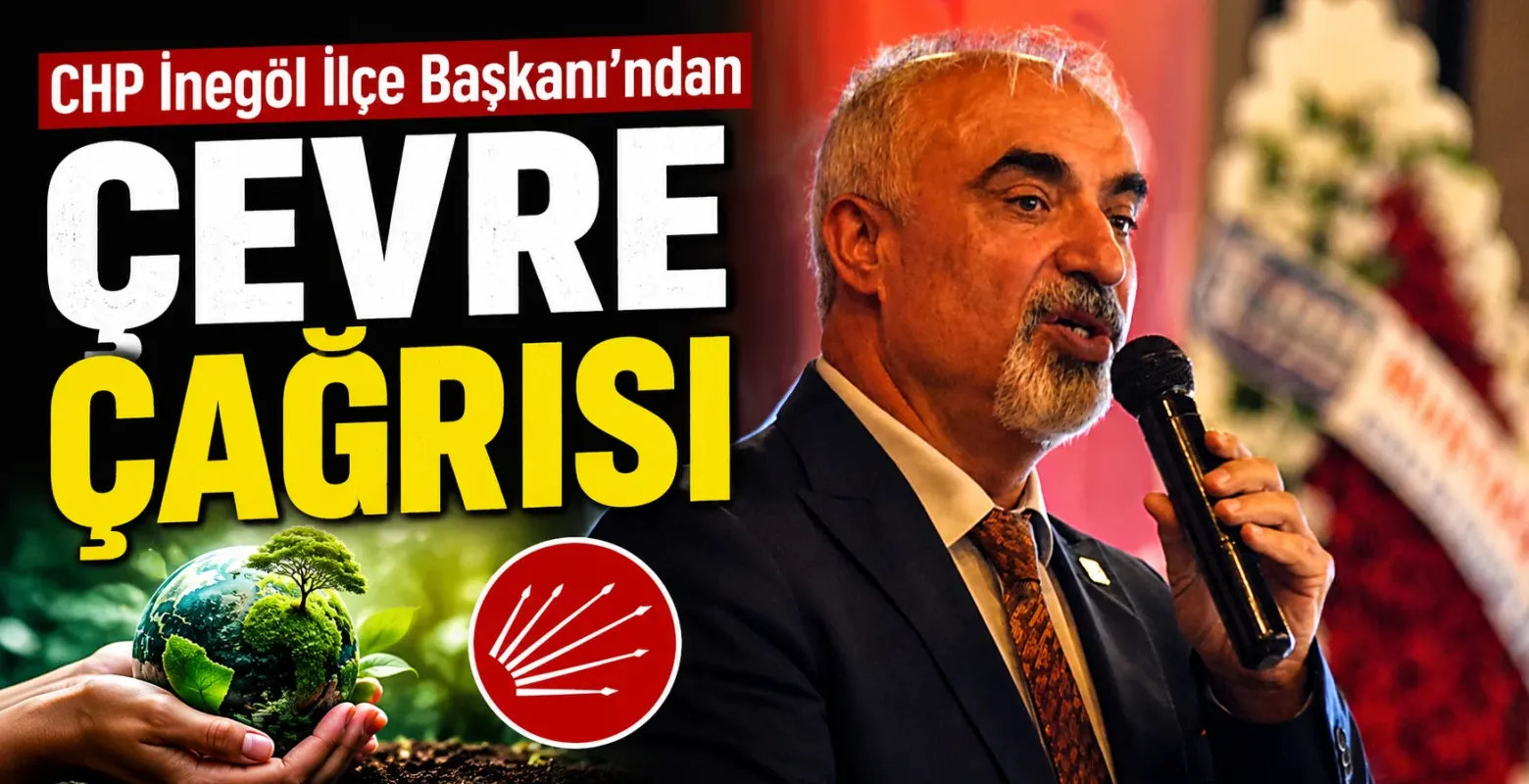CHP İnegöl İlçe Başkanı’ndan çevre çağrısı