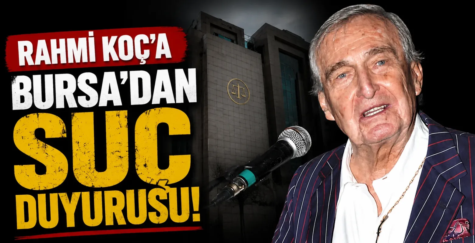 Rahmi Koç'a Bursa'dan suç duyurusu!