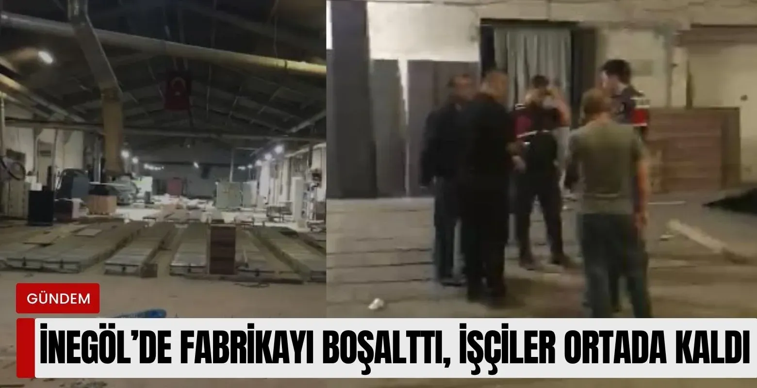 İnegöl'de patron fabrikayı boşalttı, işçiler ortada kaldı