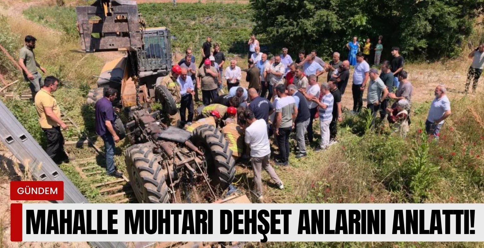 Mahalle muhtarı dehşet anlarını anlattı