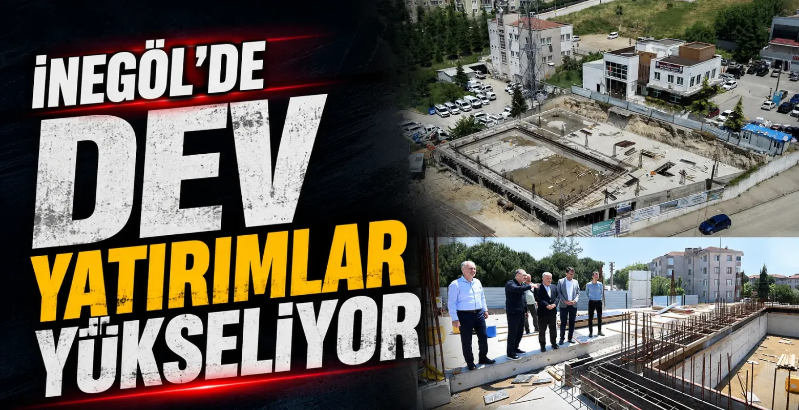 İnegöl'de dev yatırımlar yükseliyor