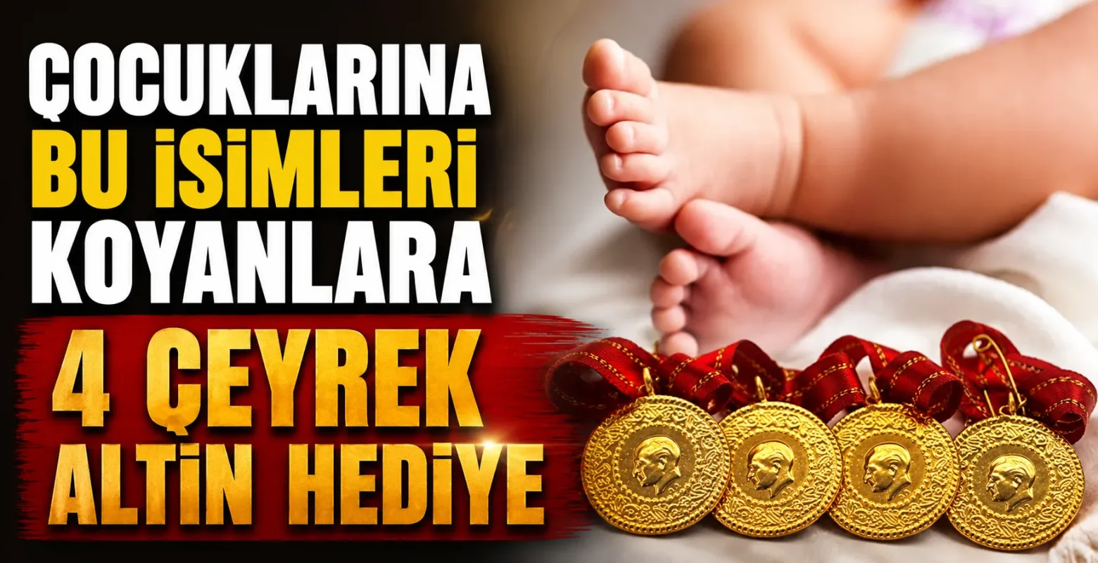 Çocuklarına bu isimleri koyanlara 4 çeyrek altın hediye
