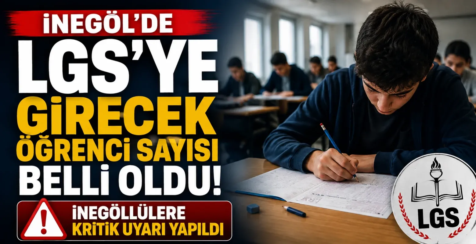 İnegöl'de LGS'ye girecek öğrenci sayısı belli oldu! İnegöllülere kritik uyarı yapıldı