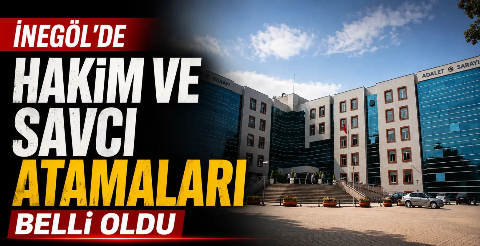 İnegöl'de Hakim ve Savcı Atamaları Belli Oldu