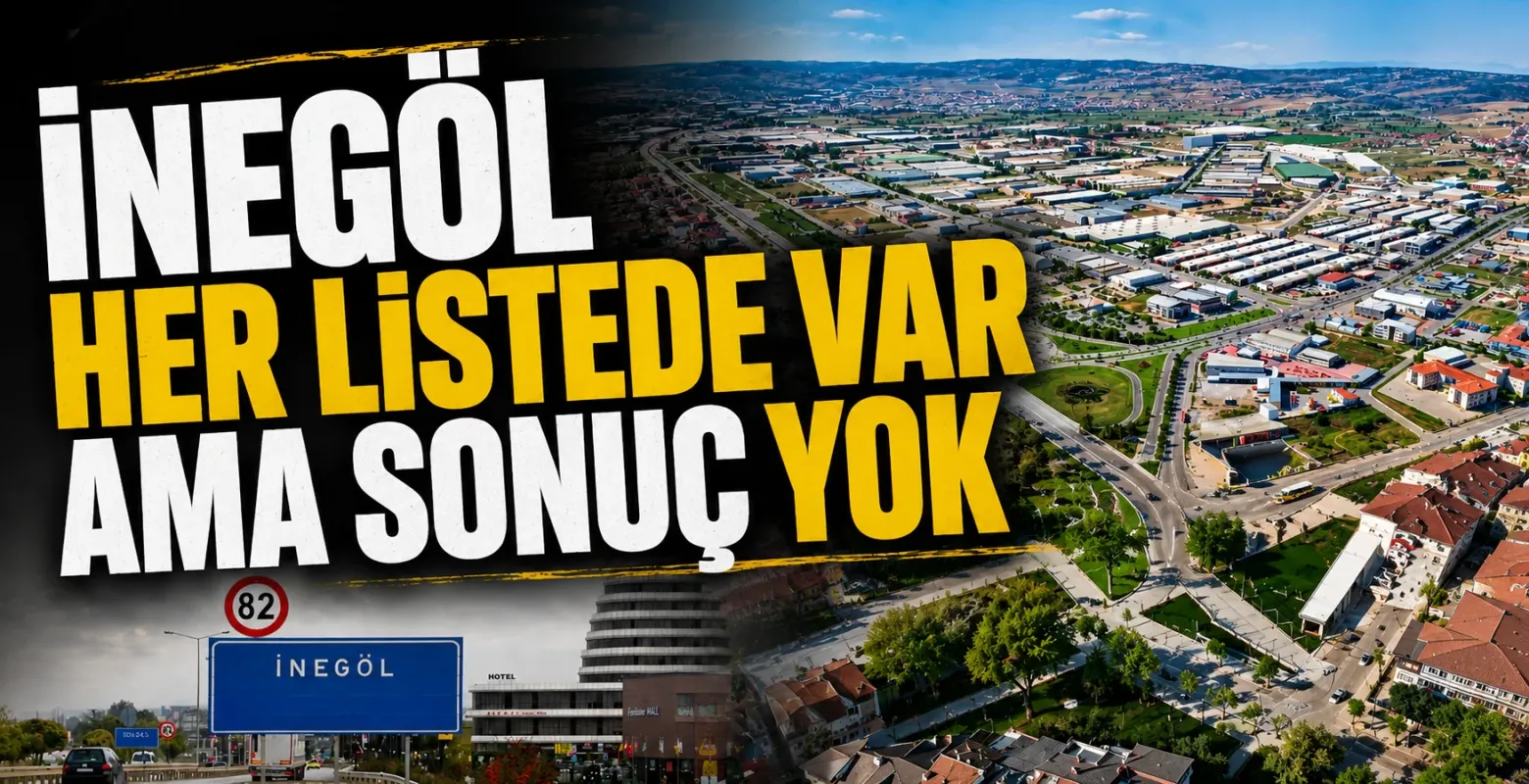 İnegöl Her Listede Var Ama Hâlâ İl Olamadı!
