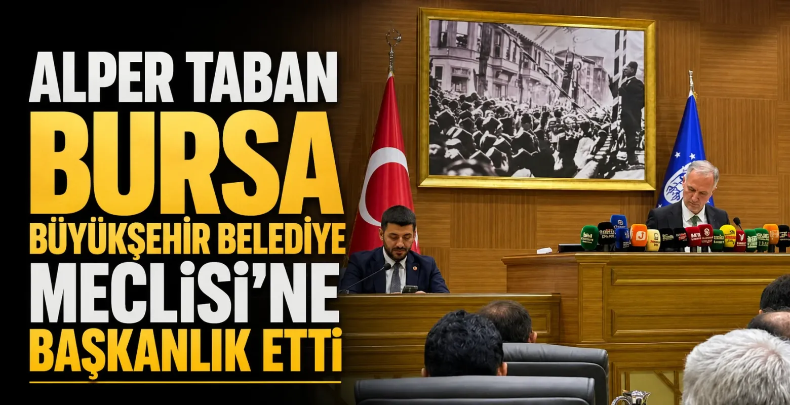 Alper Taban Bursa Büyükşehir Belediye Meclisi’ne Başkanlık Etti