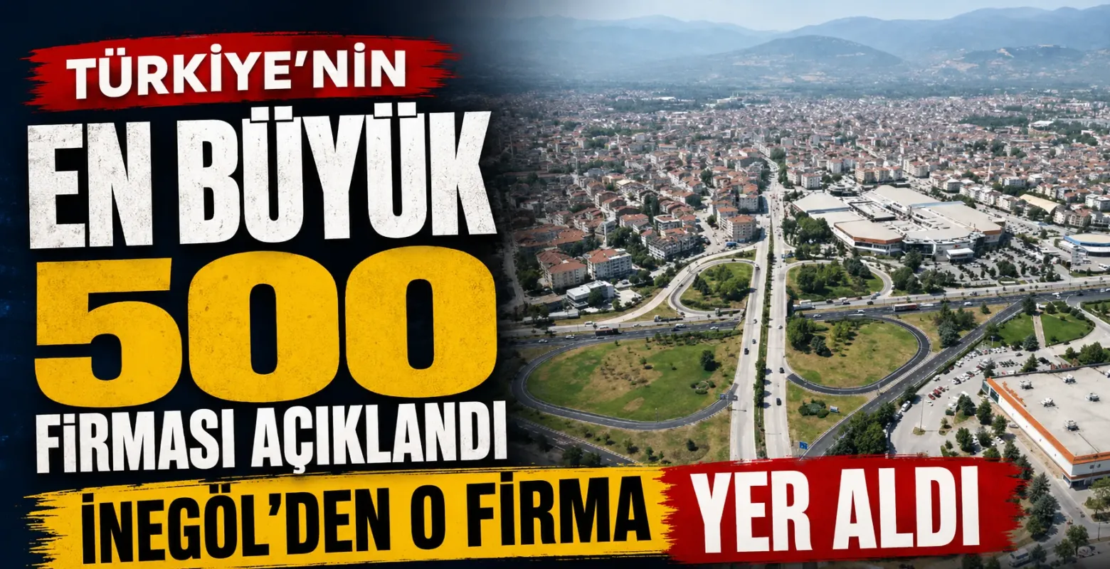 İSO 500 Listesi Açıklandı! İnegöl’den O Firma Türkiye’nin Devleri Arasında