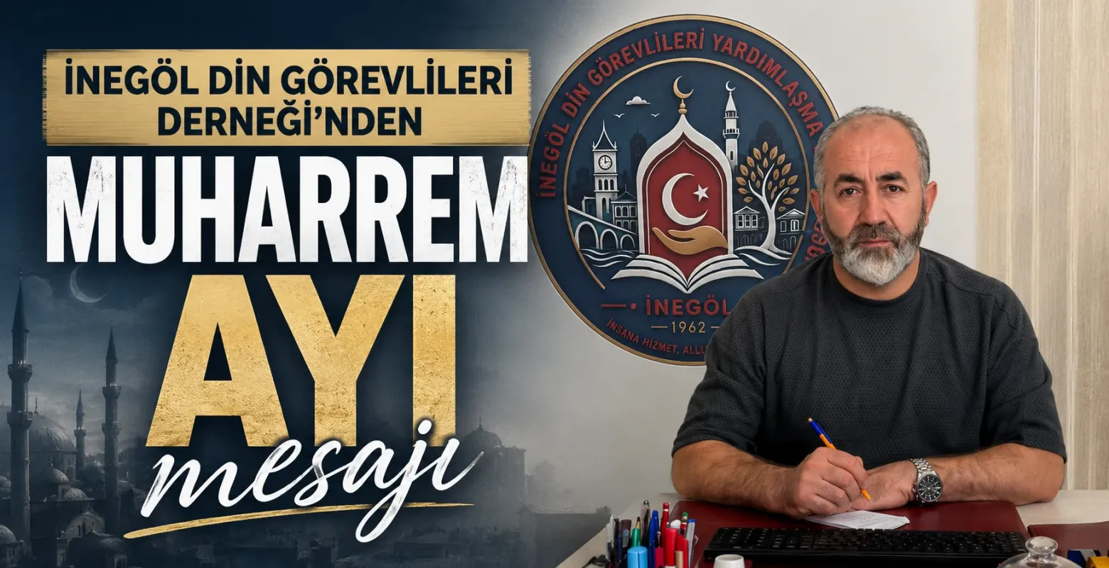 İnegöl Din Görevlileri Derneği Başkanı Yurdigül’den Muharrem Ayı mesajı