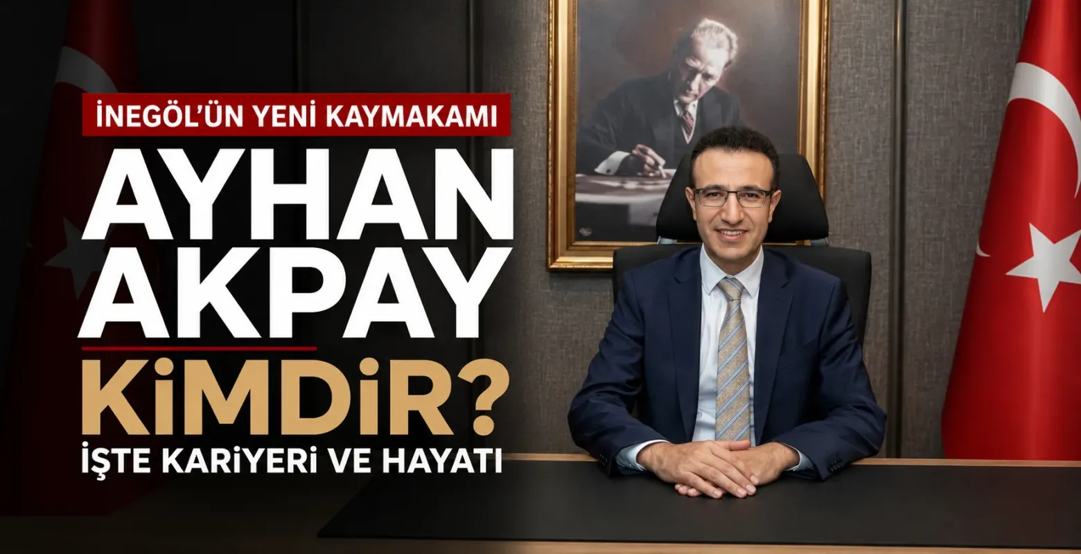 İnegöl’ün Yeni Kaymakamı Ayhan Akpay Kimdir? İşte Kariyeri ve Hayatı