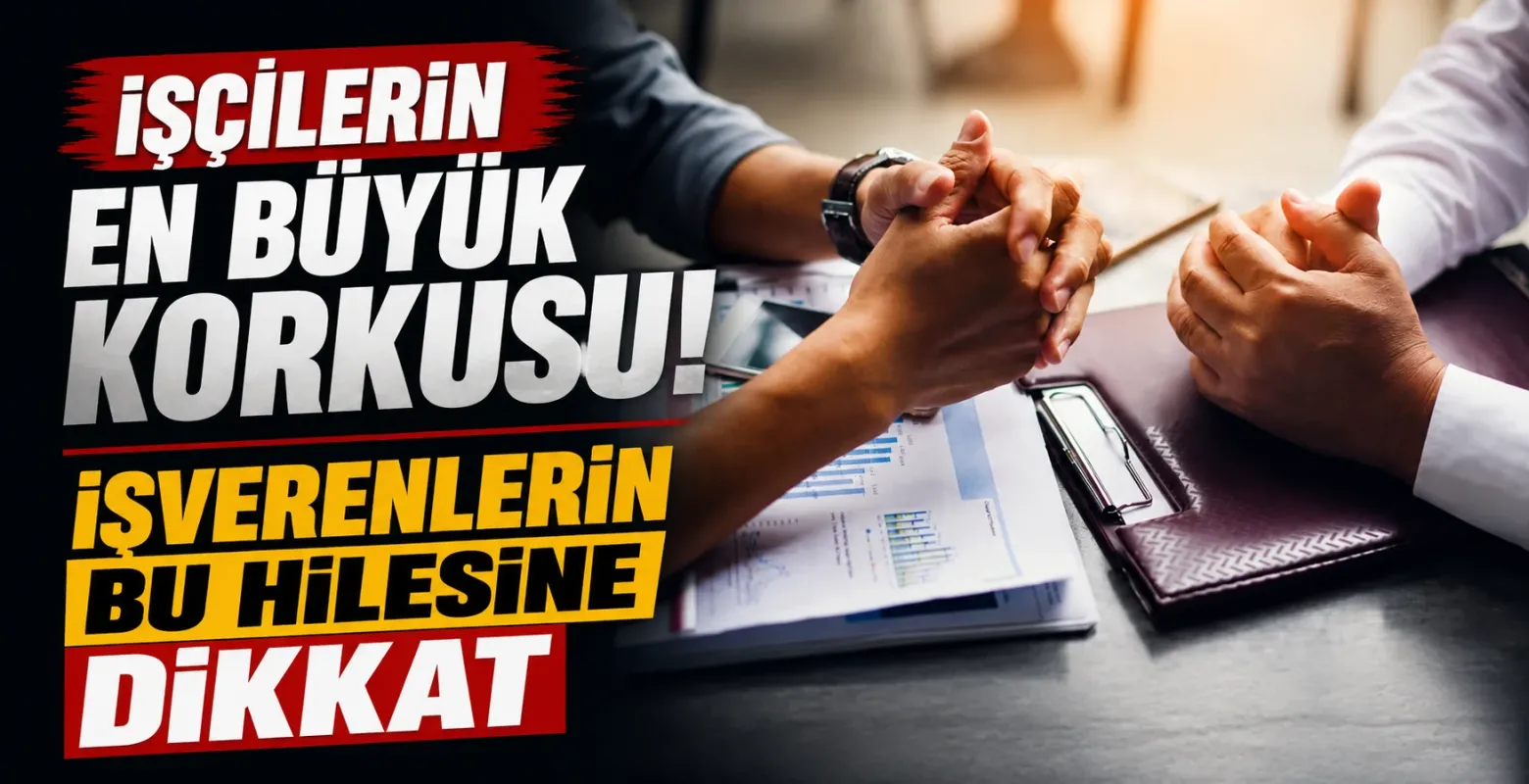 İşçilerin en büyük korkusu! İşverenlerin bu hilesine dikkat