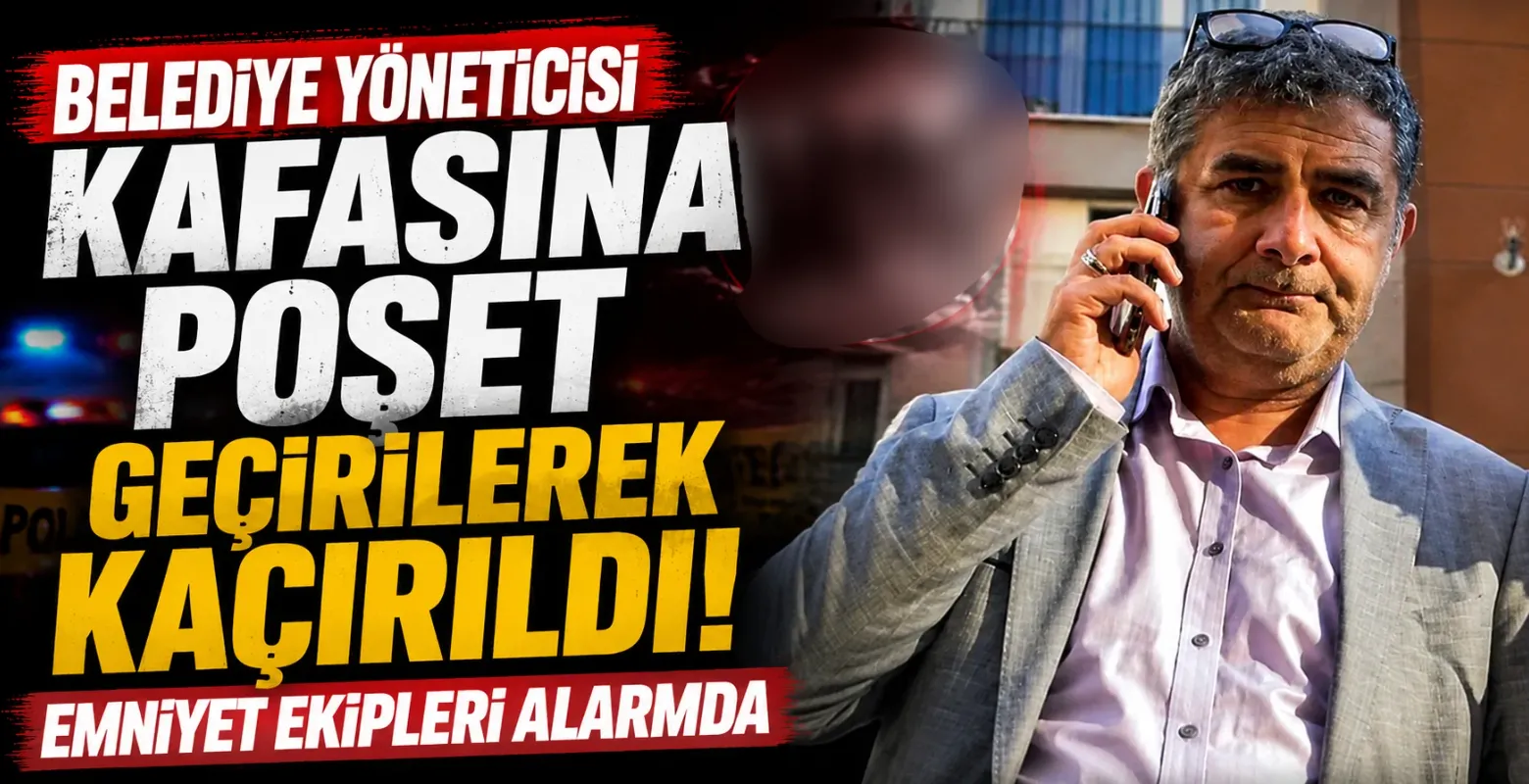 Belediye yöneticisi kafasına poşet geçirilerek kaçırıldı! Emniyet ekipleri alarmda