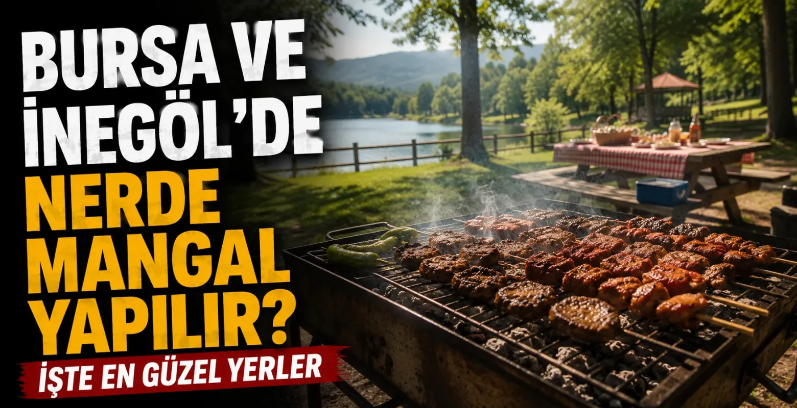 Bursa ve İnegöl'de nerede mangal yapılır? İşte en güzel yerler