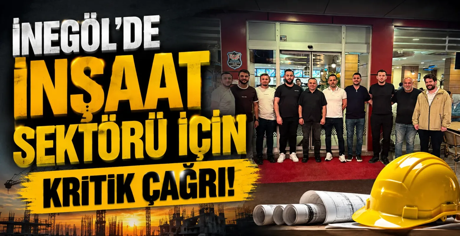 İnegöl'de inşaat sektörü için kritik çağrı!