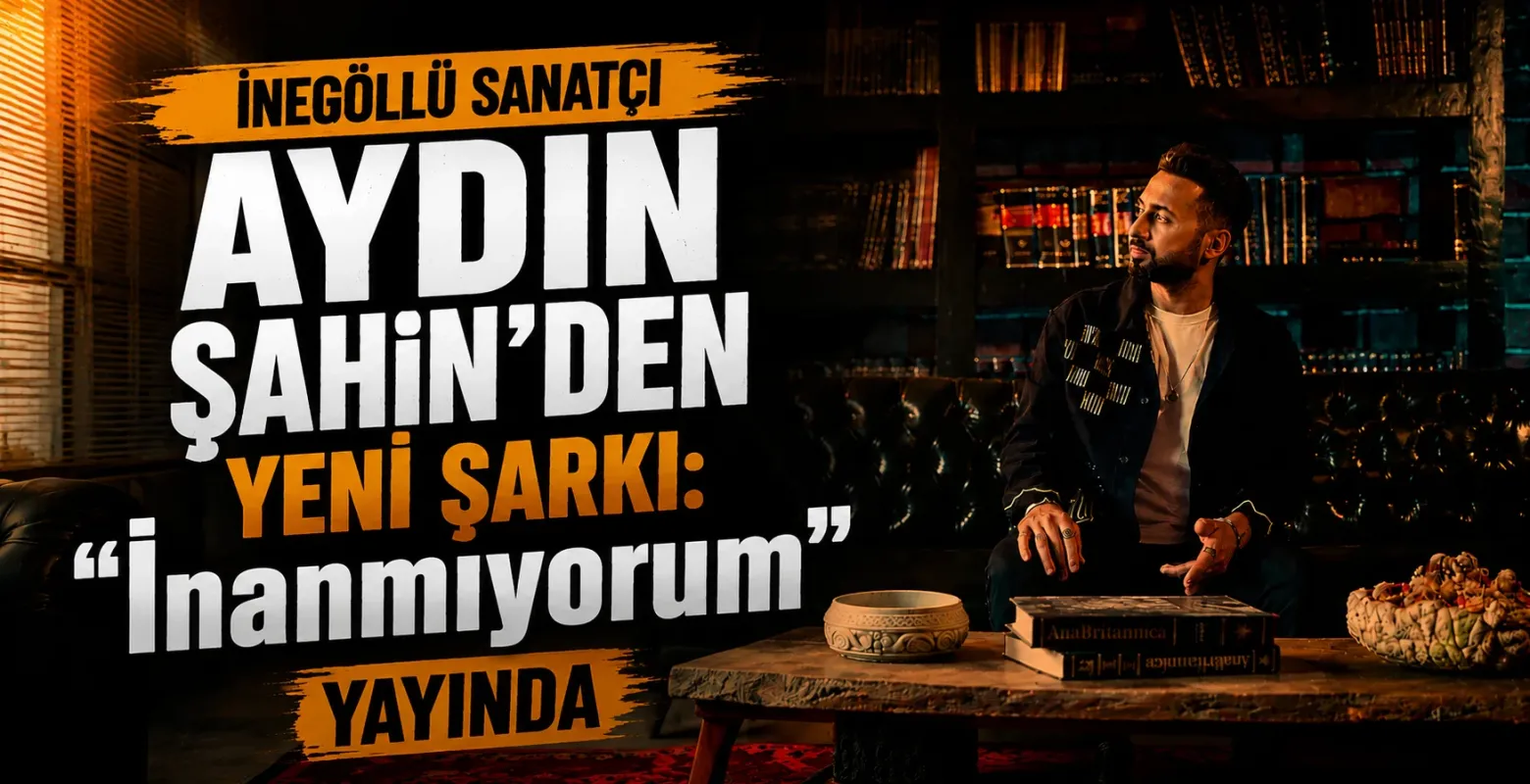 İnegöllü Sanatçı Aydın Şahin’den Yeni Şarkı: “İnanmıyorum” Yayında