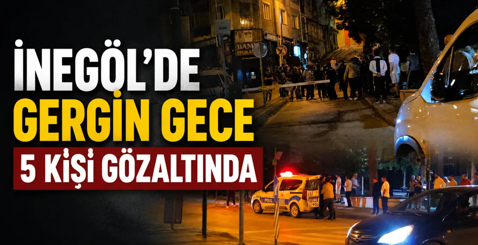 İnegöl'de gergin gece 5 kişi gözaltında
