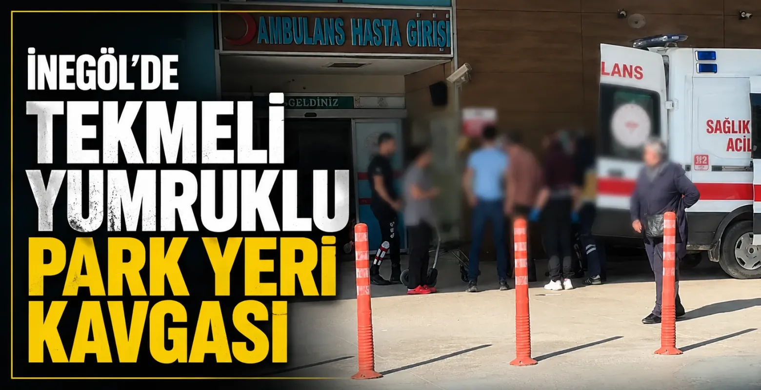 İnegöl'de park yeri tartışması kavgaya dönüştü: 2 yaralı