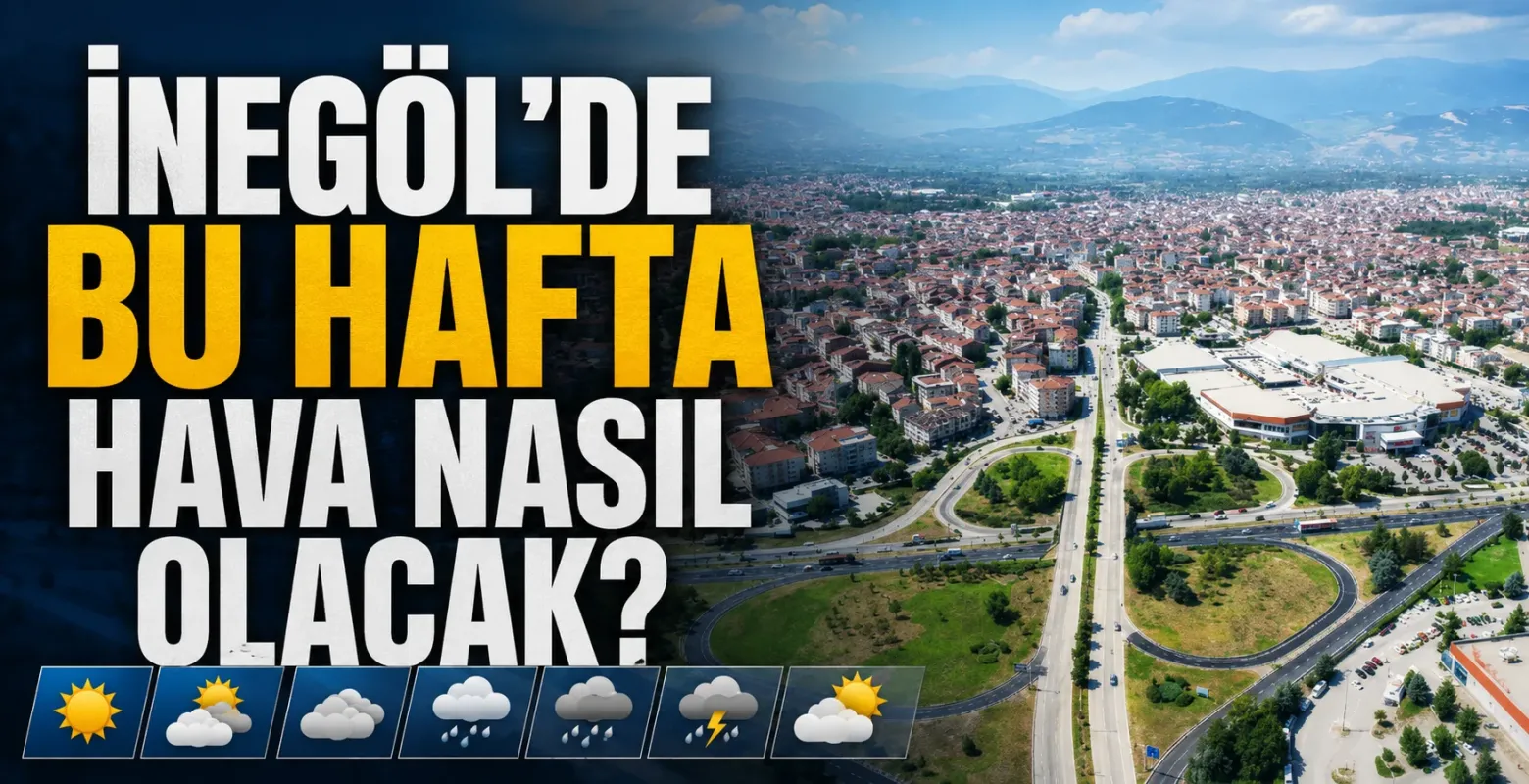 İnegöl’de Bu Hafta Hava Nasıl Olacak?