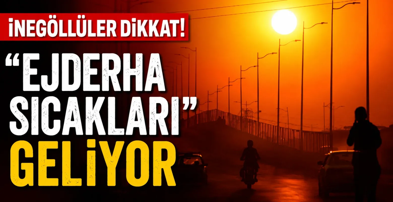 İnegöllüler dikkat! "Ejderha sıcakları" geliyor